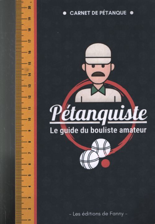 Pétanquiste - le guide du bouliste amateur - Collectif - Livre