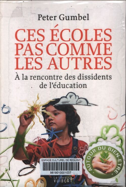 Ces écoles pas comme les autres. A la rencontre des dissidents de l'éducation - Peter Gumbel - Livre