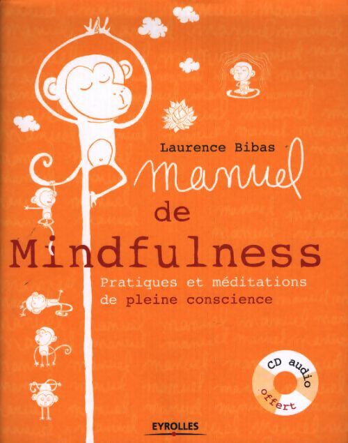 Manuel de mindfulness : Pratiques et méditations de pleine conscience. Avec cd-audio. - Laurence Bibas - Livre