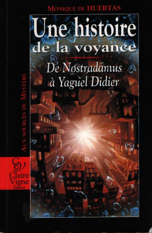 Une histoire de la voyance : De nostradamus à yaguel didier - Monique De Huertas - Livre