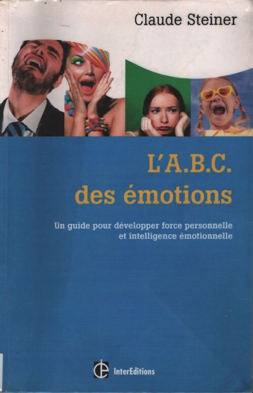 L'a. B. C. Des émotions - 2e éd. - un guide pour développer force personnelle et intelligence émotionn : Un guide pour développer force personnelle et intelligence émotionnelle - Claude Steiner - Livre