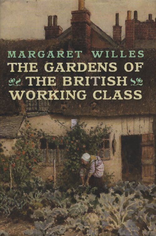 The gardens of the british working class - Margaret Willes - Livre