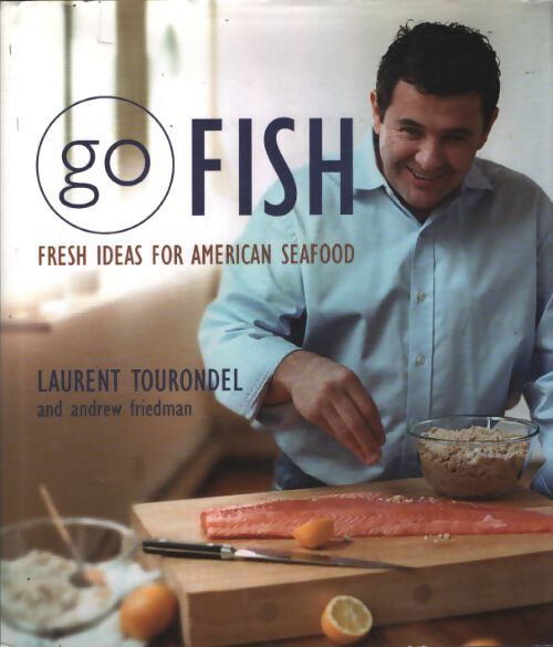Go fish : Fresh ideas for american seafood - Andrew Friedman - Livre