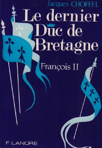 Dernier duc de Bretagne : François II - Jacques Choffel - Livre