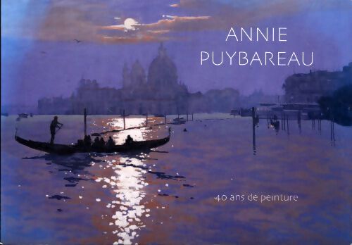 Annie Puybareau. 40 ans de peinture - Annie Puybareau - Livre