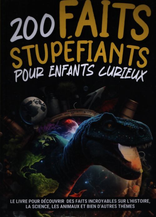 200 faits stupéfiants pour enfants curieux - Collectif - Livre