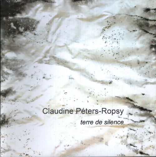 Terre de silence - Claudine Péters-Ropsy - Livre