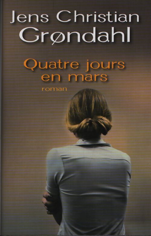 Quatre jours en mars - Jens Christian Grondhal - Livre