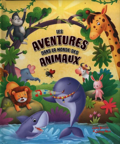 Les aventures dans le monde des animaux - Julie Brante - Livre