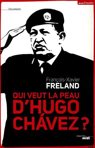 Qui veut la peau d'Hugo Chavez ? - François-Xavier Freland - Livre