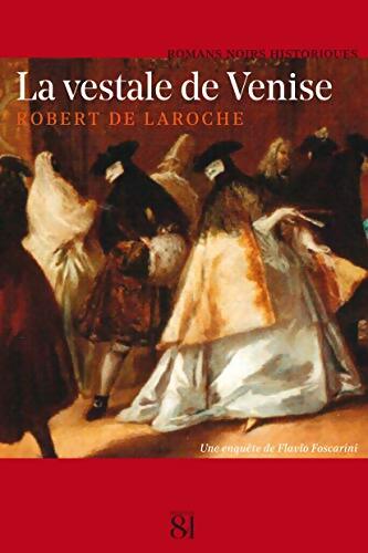 La vestale de venise : Une enquête de Flavio Foscarini - Robert De Laroche - Livre