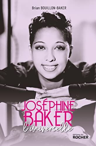 Joséphine Baker l'universelle - Brian Bouillon-Baker - Livre