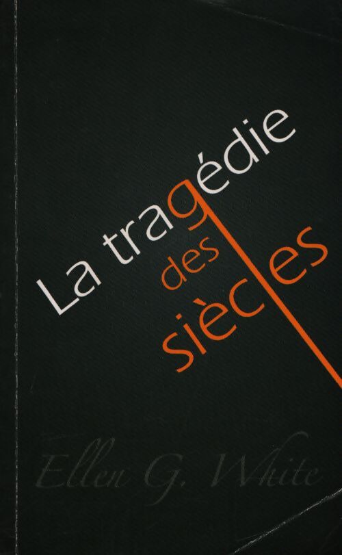 La tragédie des siècles - Ellen G. White - Livre