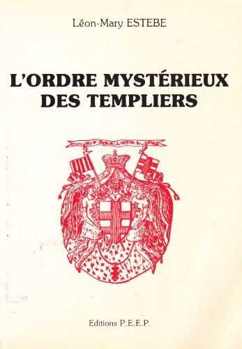 L'ordre mystérieux des templiers - Léon-Mary Estèbe - Livre