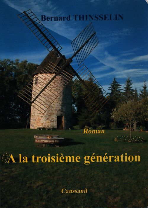 A la troisième génération - Bernard Thinsselin - Livre