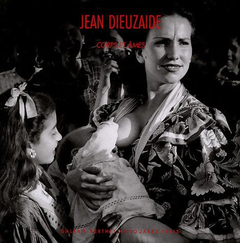 Jean Dieuzaide : Corps et âmes - Guy Goffette - Livre
