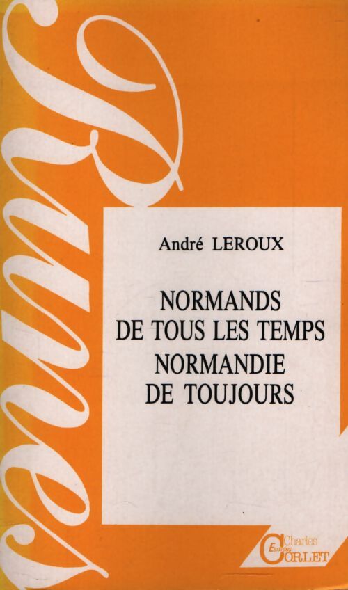 Normands de tous les temps, Normandie de toujours - André Leroux - Livre