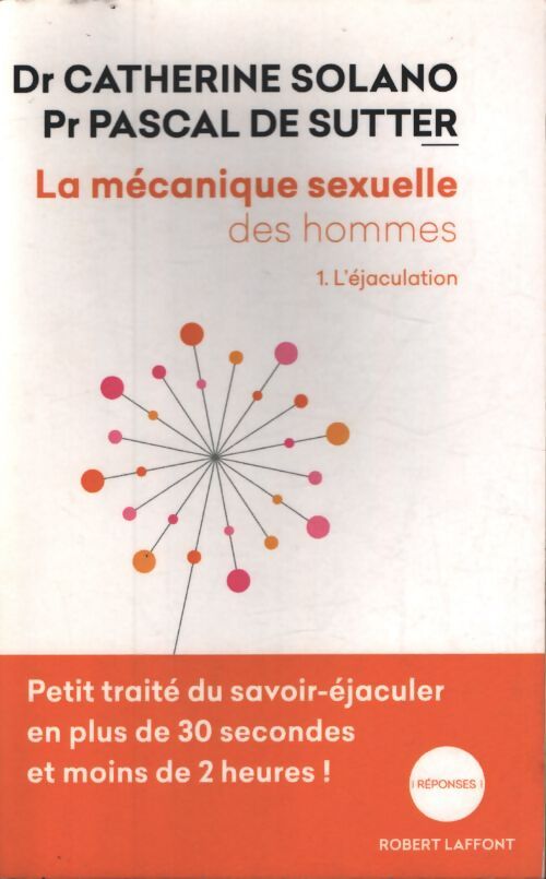 La mécanique sexuelle des hommes Tome I : L'éjaculation - Pascal De Sutter - Livre
