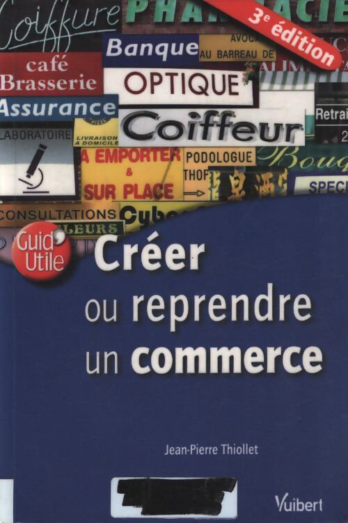 Créer ou reprendre un commerce - Jean-Pierre Thiollet - Livre