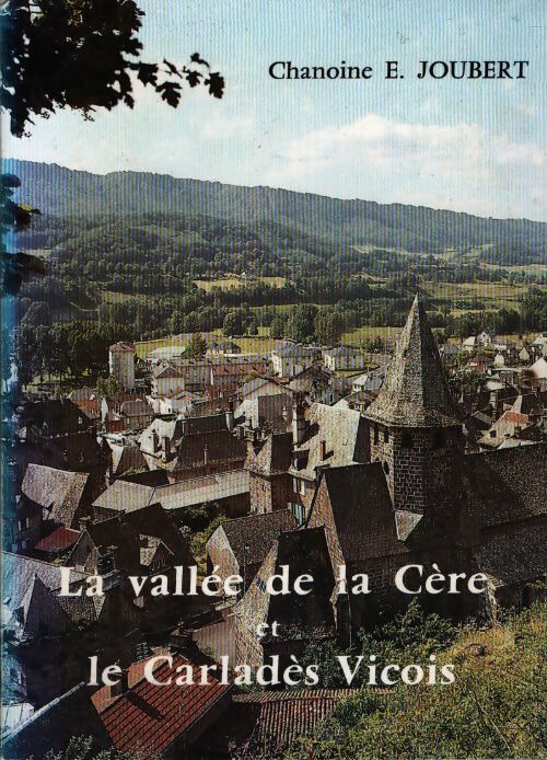 La vallée de la Cère et le Carladès vicois - E Joubert - Livre