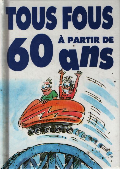 Tous fous à partir de 60 ans - Bill Stott - Livre