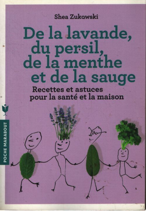 De la lavande du persil de la menthe et de la sauge : Recettes et astuces pour la santé et la maison - Shea Zukowski - Livre