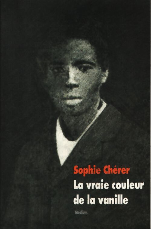 La vraie couleur de la vanille - Sophie Chérer - Livre