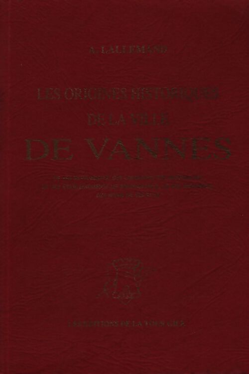Les origines historiques de la ville de Vannes - Alfred Lallemand - Livre