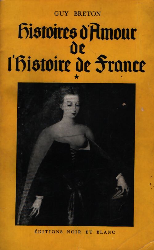 Histoires d'amour de l'histoire de France Tome I - Guy Breton - Livre