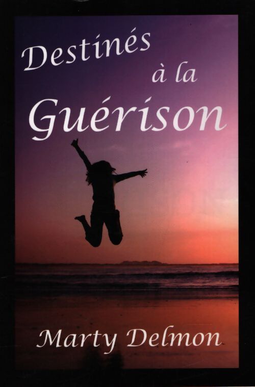 Destinés à la guérison - Marty Delmon - Livre