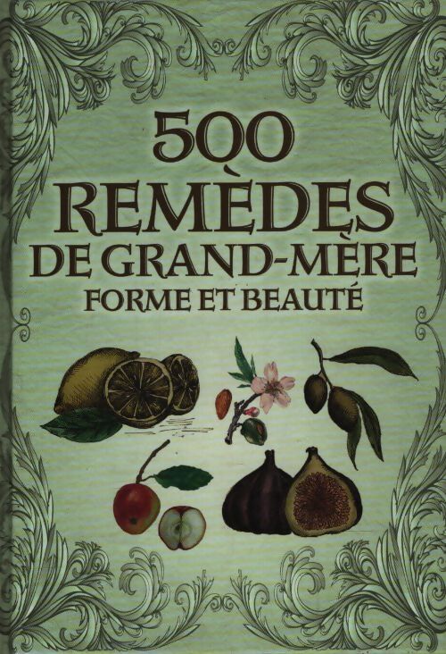 500 remèdes de grand-mère forme et beautés - Collectif - Livre
