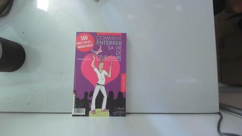 Comment enterrer sa vie de célibataire : 300 idées folles inoubliables - Florence Martin - Livre