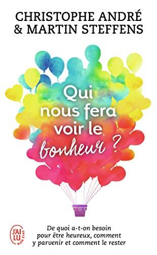 Qui nous fera voir le bonheur ? : De quoi a-t-on besoin pour être heureux comment y parvenir et comment le rester - Martin Steffens - Livre