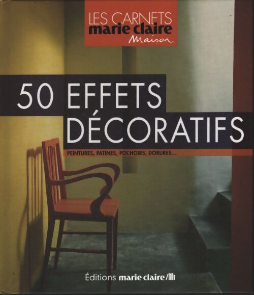 50 effets décoratifs : Peintures patines pochoirs dorures - Anne Desnos-bré - Livre