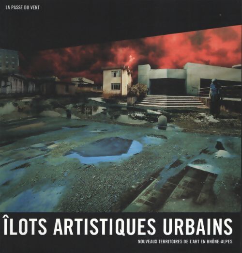 Ilots artistiques urbains. Nouveaux territoires de l'art en rhone-alpes - Collectif - Livre