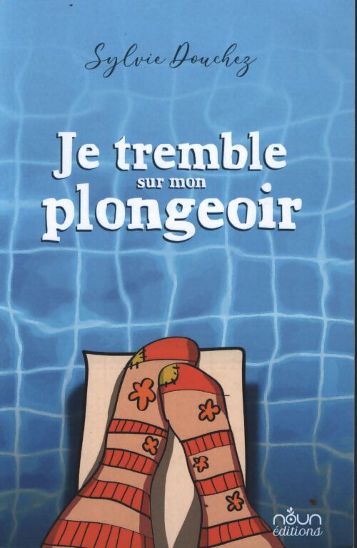 Je tremble sur mon plongeoir - Sylvie Douchez - Livre
