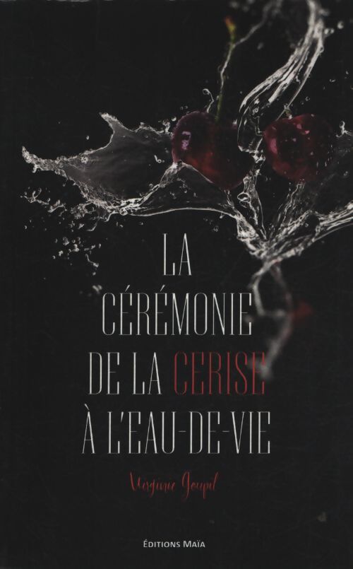 La cérémonie de la cerise à l'eau-de-vie - Virginie Goupil - Livre