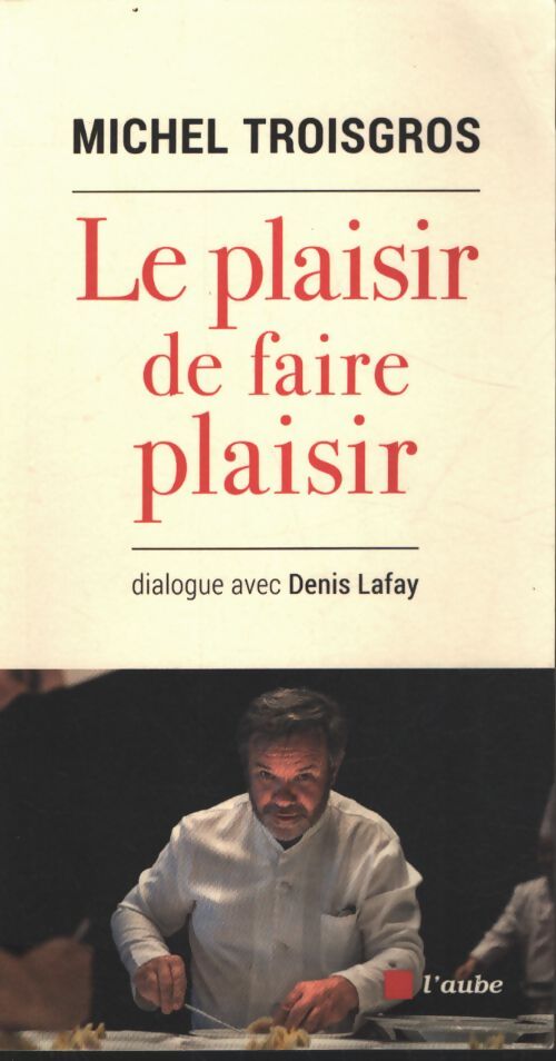 Le plaisir de faire plaisir - Michel Troisgros - Livre