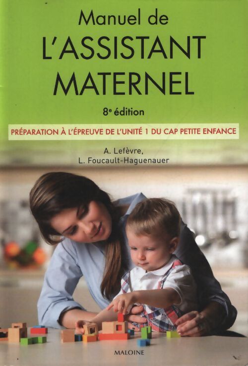 Manuel de l'assistant maternel 8e éd. : Préparation à l'épreuve de l'unité 1 du CAP petite enfance - L. Foucault-Haguenauer - Livre