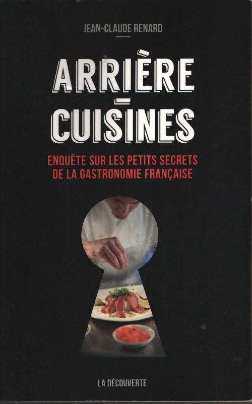 Arrière-cuisines : Enquête sur les petits secrets de la gastronomie française - Jean-Claude Renard - Livre