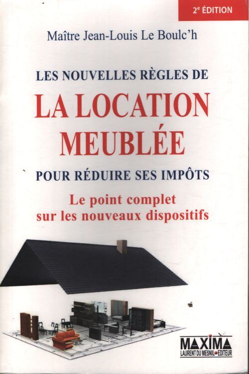 Les nouvelles règles de la location meublée pour réduire ses impôts : Le point complet sur les nouveaux dispositifs - Jean-Louis Le Boulc'h - Livre