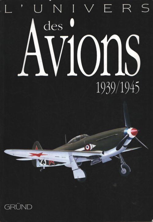 Univers des avions 1939-1945 - John Batchelor - Livre