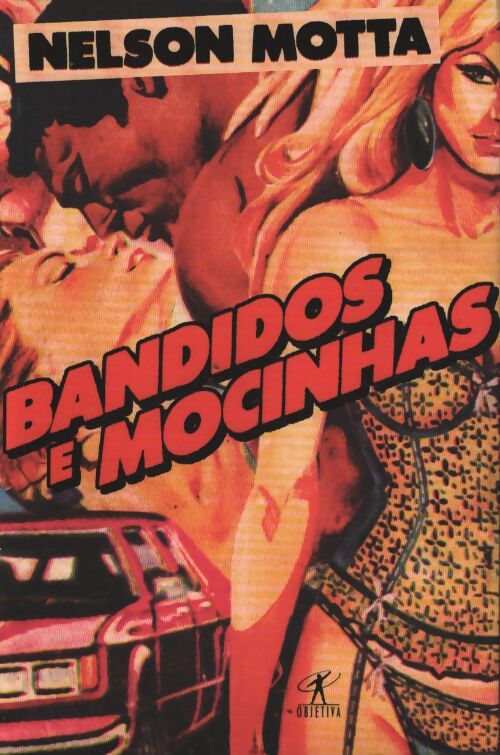 Bandidos e mocinhas - Nelson Motta - Livre