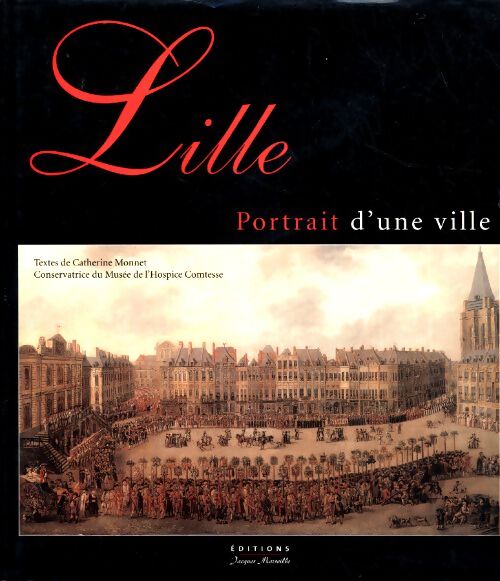 Lille portrait d'une ville - Catherine Monnet - Livre
