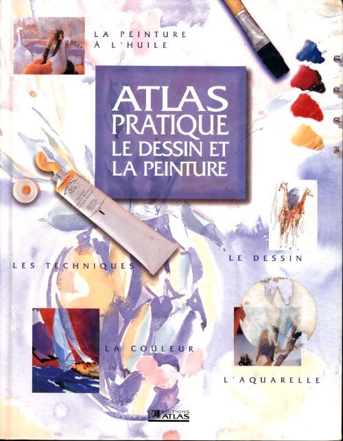 Atlas pratique : Le dessin et la peinture - Collectif - Livre