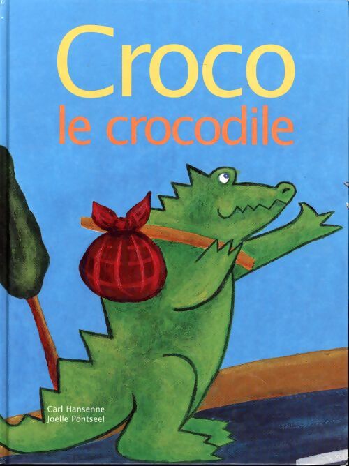 Croco le crocodile - Carl Hansenne Et Joëlle Pontseel - Livre