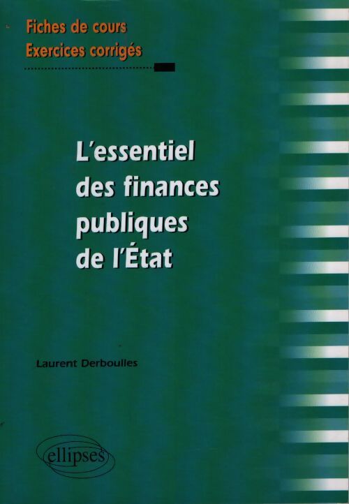 L'essentiel des finances publiques de l'etat : Fiches de cours et exercices corrigés - Laurent Derboulles - Livre