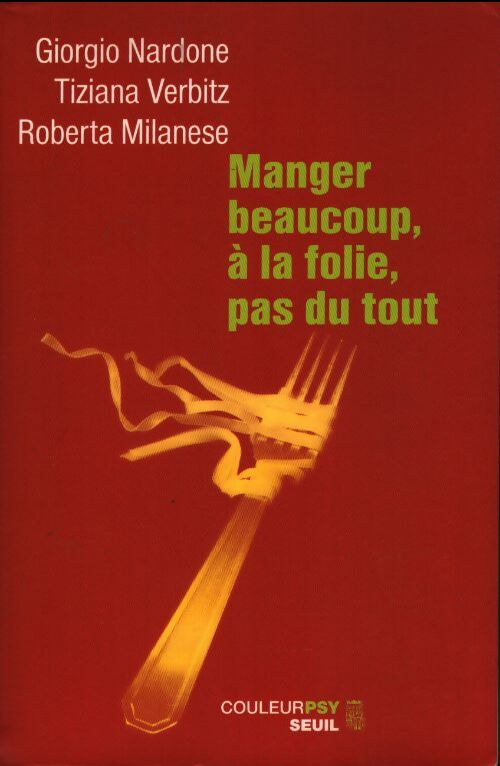 Manger beaucoup à la folie pas du tout : La thérapie stratégique face aux troubles alimentaires - Giorgio Nardone - Livre