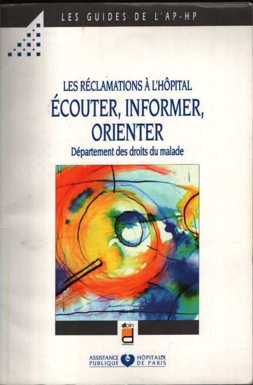 Les réclamations à l'hôpital : Écouter informer orienter. Département des droits du malade - Aphp - Livre