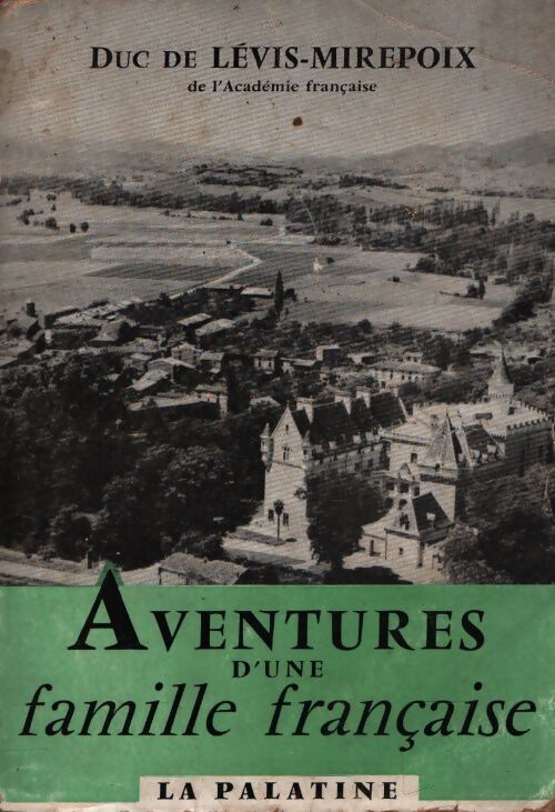 Aventures d'une famille francaise - Duc De Levis Mirepoix - Livre